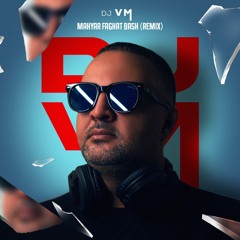 DJ VM Remix _ Mahyar Faghat Bash