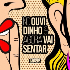 No Ouvidinho & Agora Vai Sentar! (DJ Lukão)