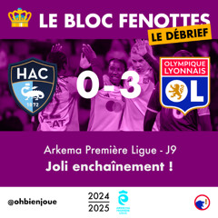 Le Bloc Fenottes - Le Débrief • APL 24-25 - J9 : Le Havre - OL [0-3] • Joli enchaînement !