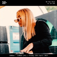 We Out Here w/ CA LOU - 28.04.23