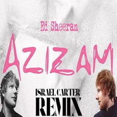 Ed Sheeran - Azizam (Israel Carter Remix)