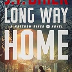 GET KINDLE PDF EBOOK EPUB Long Way Home (Matthew Riker Book 3) by J.T. Baier ✉️