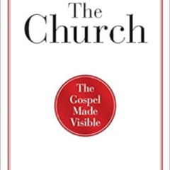 FREE EPUB 💖 The Church: The Gospel Made Visible (9Marks) by Mark Dever PDF EBOOK EPU
