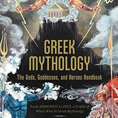 Read online Greek Mythology: The Gods, Goddesses, and Heroes Handbook: From Aphrodite to Zeus, a Pro