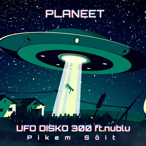 UFO DISKO 300 ft.nublu (Pikem Sõit)