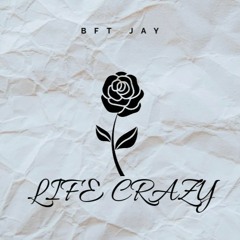 BFT Jay- Life Crazy (Prod. IEliteCtrl)