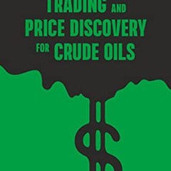 Get KINDLE 📮 Trading and Price Discovery for Crude Oils: Growth and Development of I