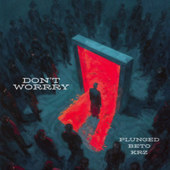 DON'T WORRRY ft beto, KRZ