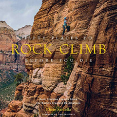 [View] EBOOK 🗂️ Fifty Places to Rock Climb Before You Die: Rock Climbing Experts Sha