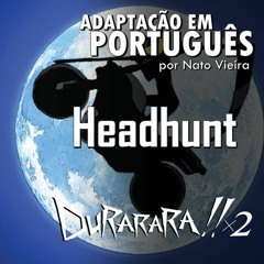 HeadHunt (Durarara X2 - Abertura em português) - feat. Well Silva