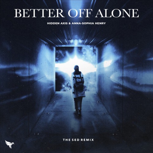 Hidden Axis - Better Off Alone (feat. Anna-Sophia Henry) (The Sed Remix)