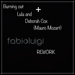 Burning Out +Lula And Deborah Cox (Mauro Mozart)_fabioluigi_REWORK