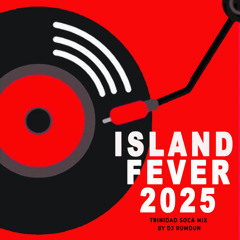 ISLAND FEVER: TRINIDAD SOCA 2025 | MIXED BY DJ RUMDUM