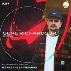 We Are The Brave Radio 257 Gene Richards Jr. (Guest mix)