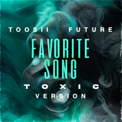 Toosii, Future - Favorite Song (Toxic Version)