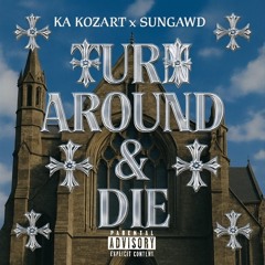Ka Kozart - Turn Around & Die (feat. SunGawd)