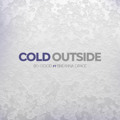 BG GOOD Ft. Brieanna Grace - Cold Outside (Extended)
