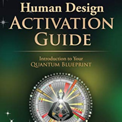 [DOWNLOAD] EBOOK √ Human Design Activation Guide: Introduction to Your Quantum Bluepr