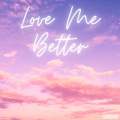 KENDRO - Love Me Better