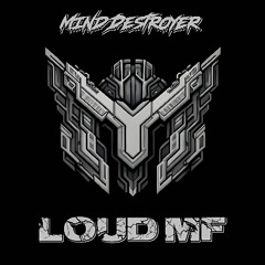 Mind Destroyer - Loud MF