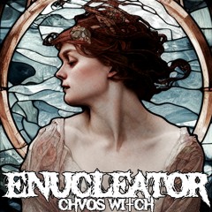ENUCLEATOR - Chaos Witch (preview)