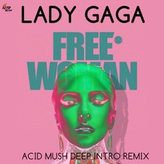 Lady Gaga - Free Woman (Acid Mush Deep Intro Remix)
