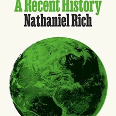 [Read] PDF 💙 Losing Earth: A Recent History by  Nathaniel Rich PDF EBOOK EPUB KINDLE