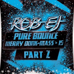 Rob EJ  Pure Bounce 15 "Merry Donk Mass-part 2"