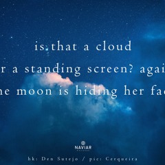 haiku #434: is that a cloud / or a standing screen? again / the moon is hiding her face
