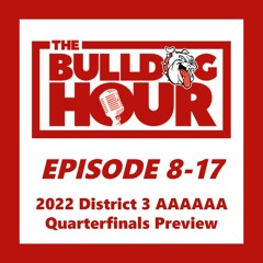 The Bulldog Hour, Episode 8-17: 2022 D3 6A Quarterfinals Preview w/ Mike Drago & Jeff Reinhart
