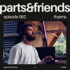 PARTS & Friends 062 - Thysma