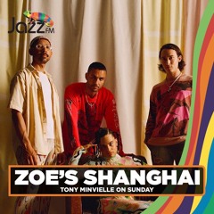 Tony Minvielle on Jazz FM : Sun 1st May 2022 w/ Zoe's Shanghai Mic Check