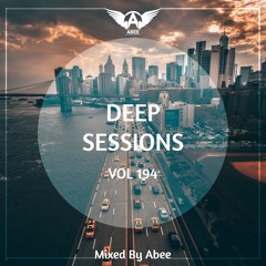 Deep Sessions - Vol 194 ★ Mixed By Abee Sash