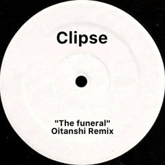 Clipse - The Funeral(Oitanshi Remix)