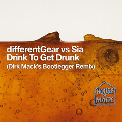 Sia X Different Gear - Drink To Get Drunk (Dirk Mack's Bootlegger Mix)