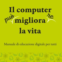 P.D.F. ⚡ DOWNLOAD Il computer migliora la vita Manuale di educazione digitale per tutti (Italia