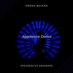 Emrah Balkan - Aggressive Dance (Original Mix) [Progressive Dreamers Records]