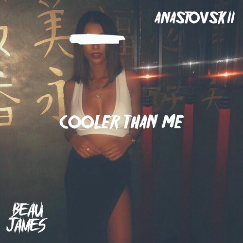 Cooler Than Me (ANASTOVSKII X Beau James Edit)