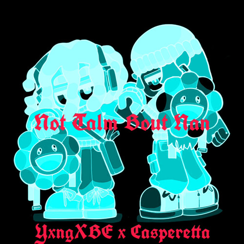 Not Talm Bout Nan ft. YxngXBE