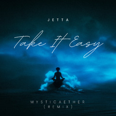 Jetta - Take It Easy (MysticAether Remix)