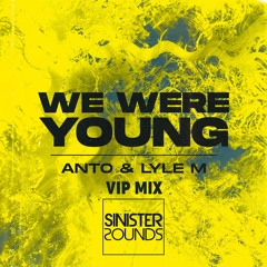 Anto & Lyle M - We Were Young [VIP Mix]