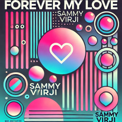 Forever my Love: Sammy Virji Edit