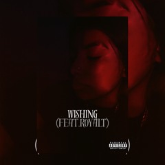 Wishing Ft.Royalty