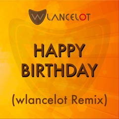 Happy Birthday (wlancelot Remix)