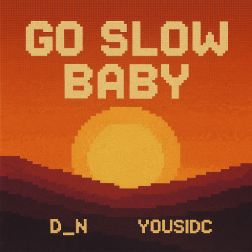 Go Slow Baby - D_N (ft. YousIdc)