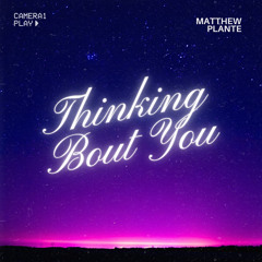 Matthew Plante - THINKING BOUT YOU