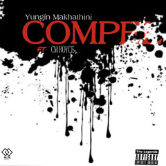 Yungin Makhathini ft  CM Royce - Compel (prod by Yungin Makhathini)