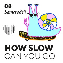 How Slow Can You Go #8 - Samerodeɦ