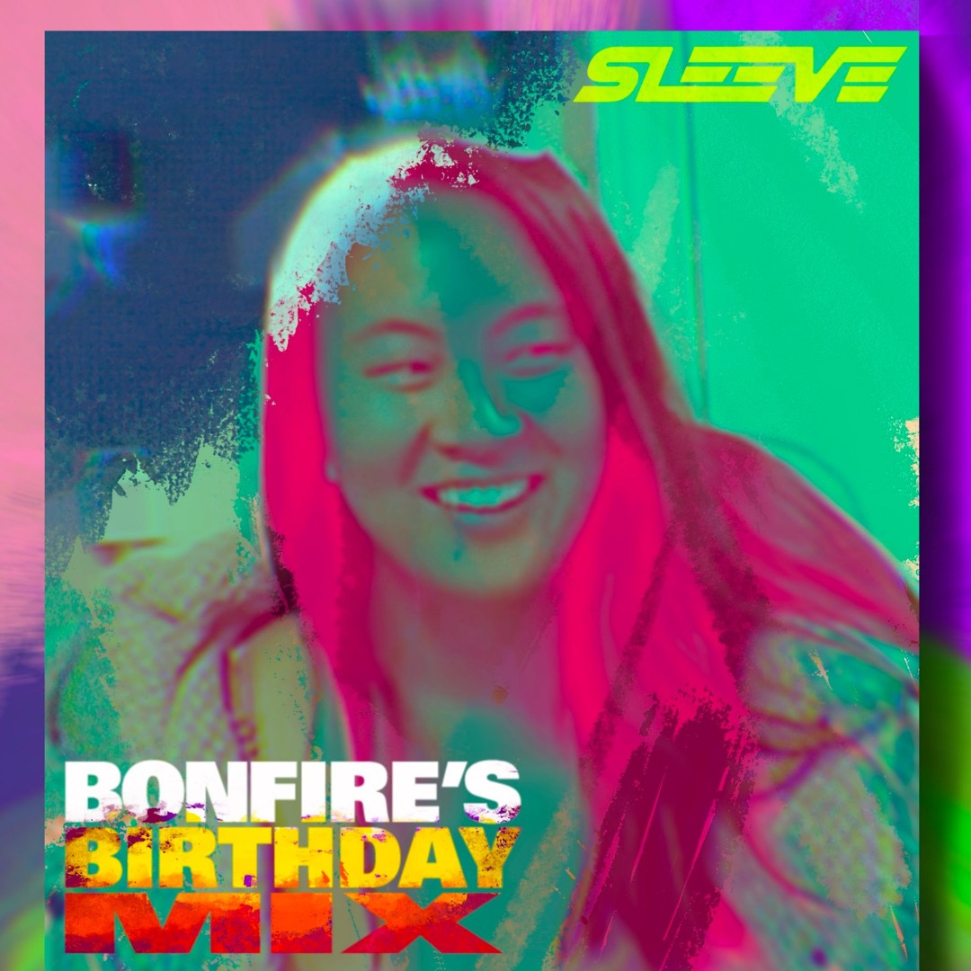 Bonfire's Birthday Mix - DJ SLEEVE