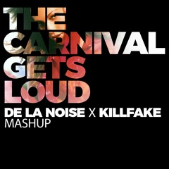 The Carnival Gets Loud (De La Noise X Killfake Mashup)